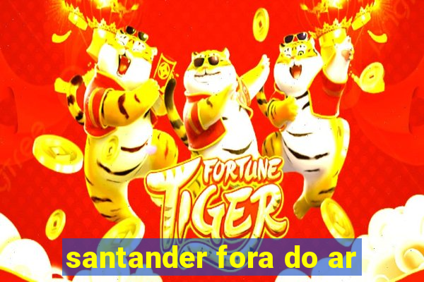 santander fora do ar